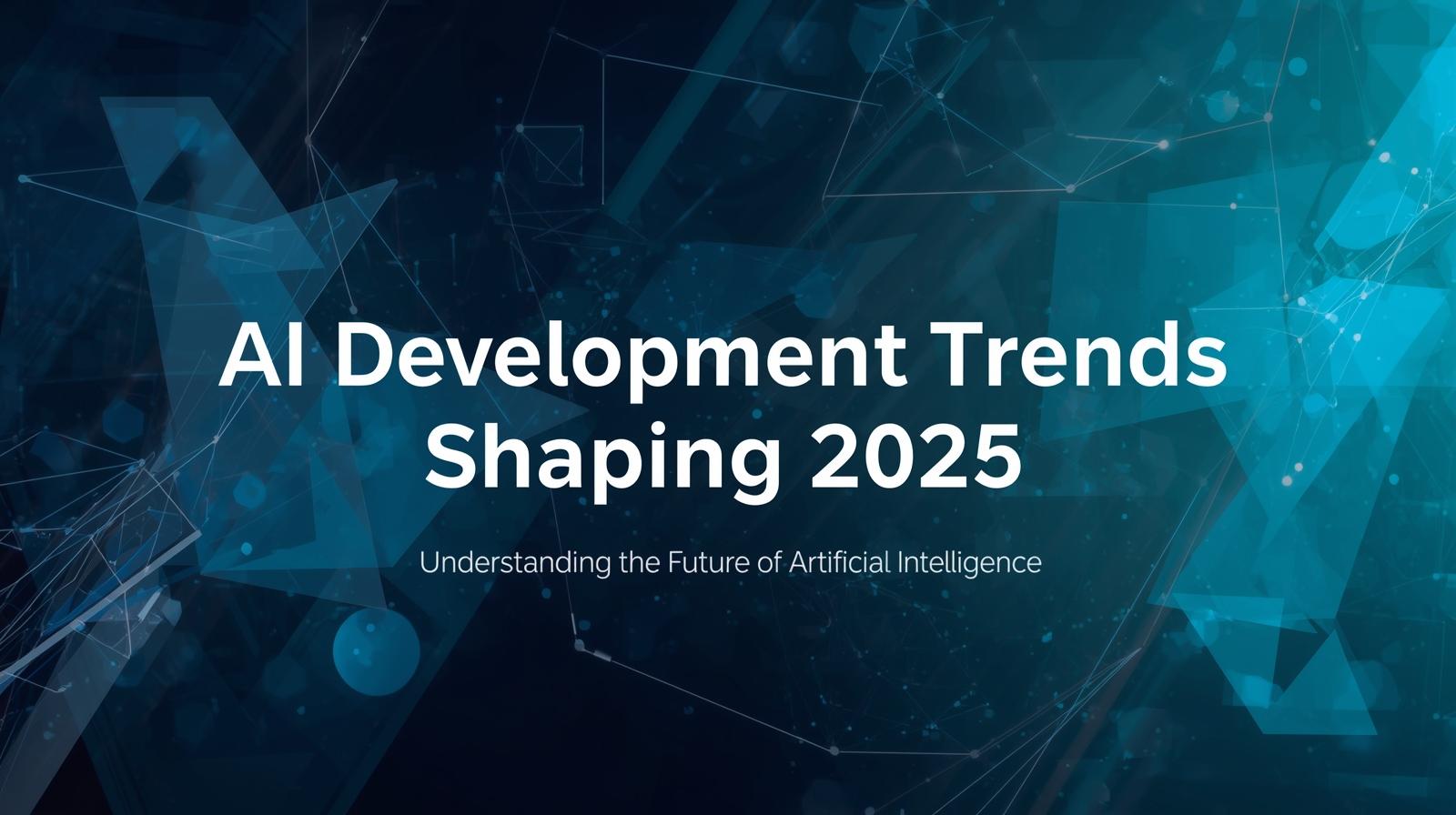 AI Development Trends Shaping 2025